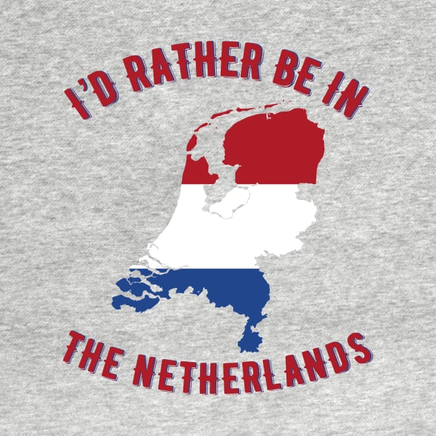 I’d rather be in the Netherlands by MessageOnApparel